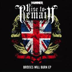 Rise To Remain : Bridges Will Burn